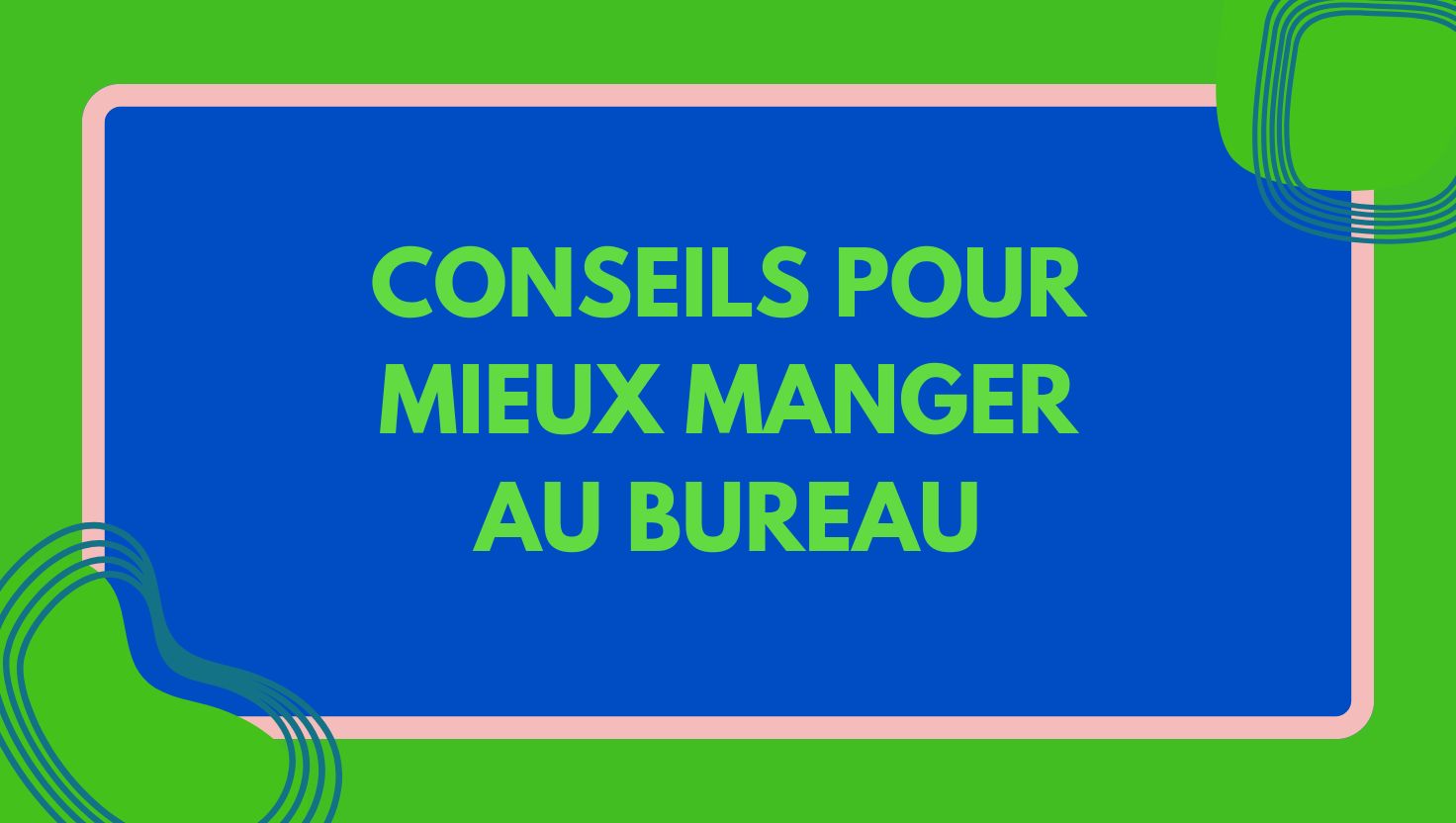 Conseils pour mieux manger au bureau